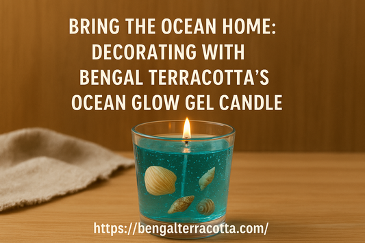 Bring the Ocean Home: Decorating with Bengal Terracotta’s Ocean Glow Gel Candle